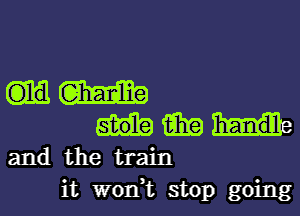 um

um

and the train
it won? stop going