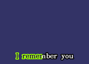 E mber you