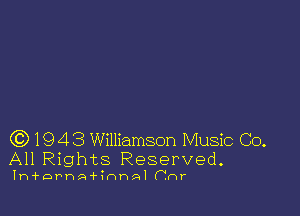 CC) 1943 Williamson Music Co.
All Rights Reserved.

Ih'f'DPhA'fIHP-Al (hr