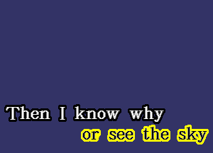 Then I know Why
61? am am git?