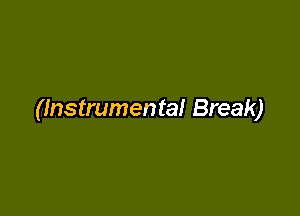 (Instrumental Break)