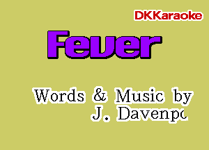 DKKaraoke

O 0
D 0

Words 8L Music by
J. Davenpc