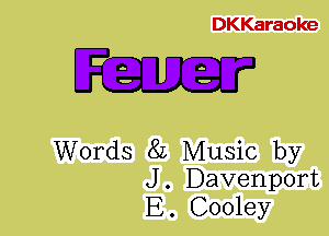 DKKaraoke

O 0
D 0

Words 8L Music by
J. Davenport
E. Cooley