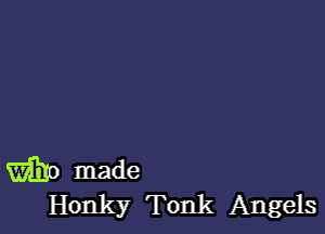 mo made
Honky Tonk Angels