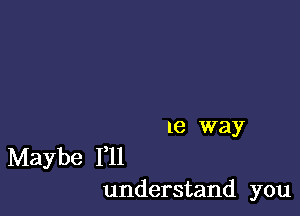 1e way

Maybe 1,11
understand you