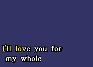 1,11 love you for
my Whole