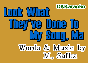 DKKaraoke

mm

11275053333
DEED

Words 82 Music by
M. Safka