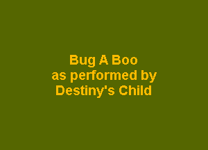 Bug A Boo

as performed by
Destiny's Child