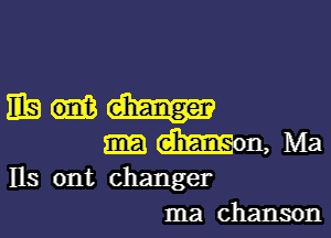 HEM

Mon, Ma
Ils ont changer
Ina chanson