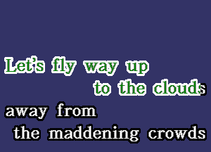 WWW-

(Emu-

away from
the maddening crowds