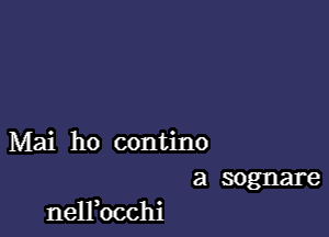 Mai ho contino
a sognare

nelFocchi