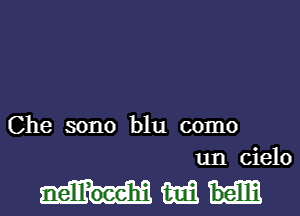 Che sono blu como
un cielo

am bema