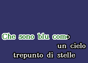 gin
un cielo
trepunto di stelle