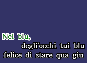 1m
deglibcchi tui blu
felice di stare qua giu