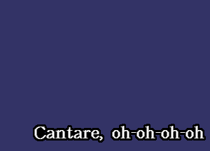 Cantare, oh-oh-oh-oh