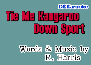 DKKaraoke

mam
CECE

Words 82 Music by
R. Harris