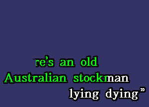 rds an old
Australian stockman
lying dyingn