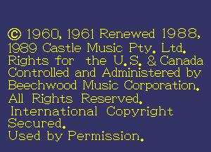 (3) 1960, 1961 Renewed 1988,

1989 Castle Music Pty. Ltd.

Rights for the LLB. 81 Canada
Controlled and Administered by

Beechwood Music Corporation.
All Rights Reserved.

International Copyright
Secured.

Used by Permission.