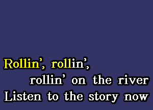 RollinZ rollini
rollin on the river
Listen to the story now