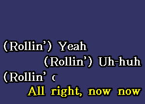 (Rollin? Yeah

(Rollin') Uh-huh
(Rollid (
All right, now now