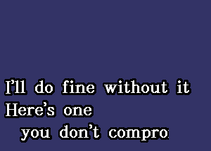 111 do fine without it
Herds one
you don t compro