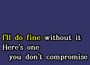 111 do fine without it
Herds one
you don t compromise