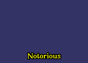 Notorious