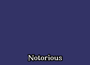 Notorious