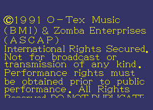 (3)1991 O-Tex Music

(BMI) 81 Zomba Enterprises

(ASCAP)

International Rights Secured.
Not for broadcast or
transmission of any kind.
Performance rights must

be obtained prior to public
performance All Rights

HHHHHHH 1 mm RTFY'V' HT TT-DI YIN A TV.