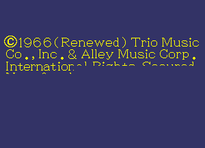 (0)1966 ( Renewed) Trio Music
Co . , Inc. 8i Alley Music Corp .
InternatiorA' '5' 4gb a iiiiii