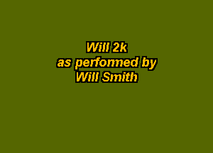 wm 2k
as performed by

Will Smith