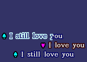 enmerou

I love you
Q I still love you