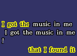 E z! music in me

I got the music in me
I

MEHEB