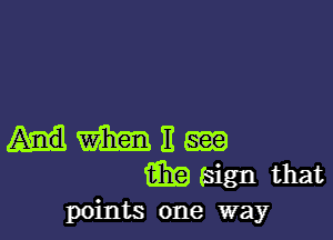 m 11 m
m (sign that
points one way