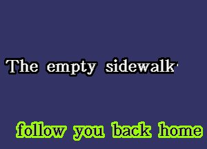 The empty sidewalk