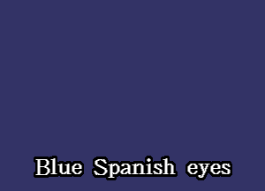 Blue Spanish eyes