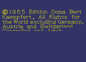 (3)1965 Edition Doma Bert

Kaempfert. All Rights for

the World excluding Germany,

Austria and Switzerlahd
Wnu-LnnHI-V-J AHA Arlwdv-