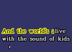 E1?) alive
With the sound of kids
1