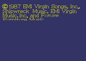 (0)1987 EMI Virgin Songs, Inc.,

Shipwreck Music, EIVII Virgin
Music, Inc. and F1 m we

13111an Ibo IVII Ioh-x