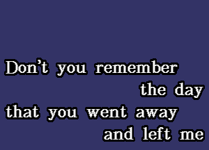 Don)t you remember

the day

that you went away
and kitIne