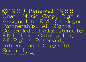 (3)1960 Renewed 1988
Unart Music Corp. Rights

Assigned to EIVII Catalogue
Partnership. All Rights
Controlled and Administered by

EIVII Unart Catalog Inc.
All Rights Reserved.
International Copyright
Secured.

TL-H-H-J 1a.. 1')