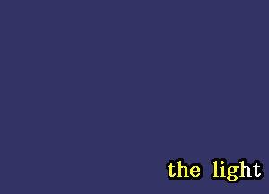 the light