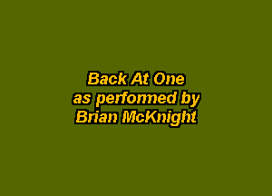 Back At One

as perfonned by
Brian McKnight
