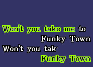 mmm

Funky Town
Wodt you talk
m