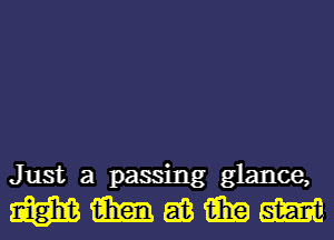 Just a passing glance,
W m EB i919 am