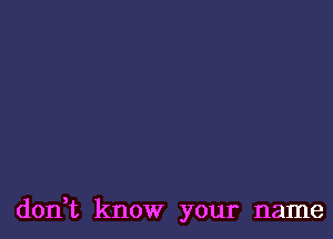 donH', know your name