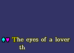 Q The eyes of a lover
th