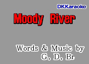 DKKaraoke

mm

Words 8L Music by
G. D. B1