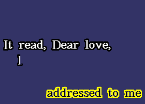 It read, Dear love,
1

mm