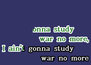 mm

m
11 6.311131 gonna study

war 1'10 more